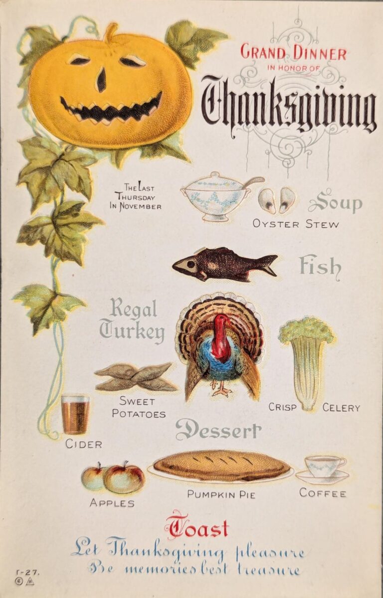 A postcard depicting a traditional Thanksgiving menu. Include are images of celery, turkey, oyster stew, coffee, apples, sweet potatoes, cider, and pumpkin pie.