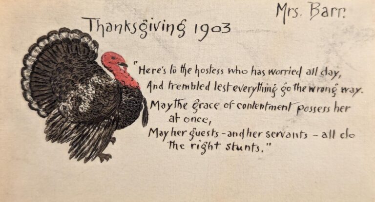 A image of a Turkey accompanying the text "Here's to the hostress who has worried all day, And trembled lest everything go the wrong way. May the grace of contentment possess her at once, May her guests -and her servants- do all the right stunts."